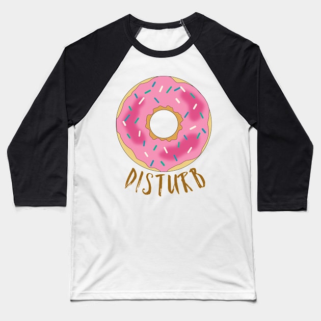 Donut disturb Baseball T-Shirt by WordFandom